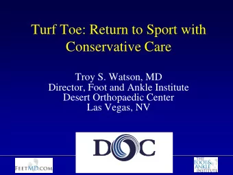 Turf Toe: Return to Sport with  Conservative Care  Troy S. Watson, MD  Director, Foot and Ankle