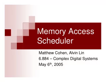 Memory Access  Scheduler  Matthew Cohen, Alvin Lin  6.884  Complex Digital Systems May 6 th ,