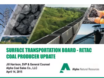 SURFACE TRANSPORTATION BOARD - RETAC  COAL PRODUCER UPDATE  Jill Harrison, SVP &amp; General