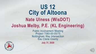 US 12  City of Altoona  Nate Ulness (WisDOT)  Joshua Melby, P.E. (KL Engineering)  Public