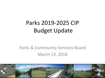 Parks 2019-2025 CIP  Budget Update  Parks &amp; Community Services Board  March 13, 2018