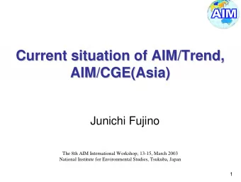 Current situation of AIM/Trend,  Current situation of AIM/Trend,  AIM/CGE(Asia  CGE(Asia)  )  AIM/