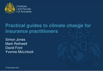 Practical guides to climate change for  insurance practitioners  Simon Jones  Mark Rothwell  David