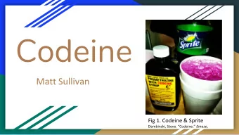 Codeine  Matt Sullivan  Fig 1. Codeine &amp; Sprite Dembinski, Steve. Codeine. Emaze ,  The