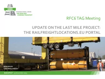 RFC6 TAG Meeting  UPDATE ON THE LAST MILE PROJECT:  THE RAILFREIGHTLOCATIONS.EU PORTAL  Akos ERSEK