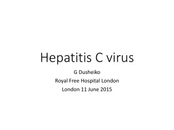 Hepatitis C virus  G Dusheiko  Royal Free Hospital London  London 11 June 2015  Disclosures
