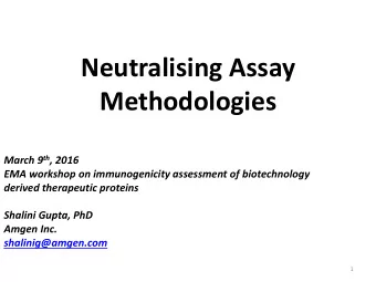 Neutralising Assay  Methodologies March 9 th , 2016  EMA workshop on immunogenicity assessment of