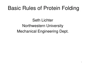 Basic Rules of Protein Folding  Seth Lichter  Northwestern University  Mechanical Engineering Dept.