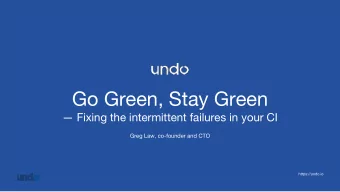 Go Green, Stay Green   Fixing the intermittent failures in your CI  Greg Law, co-founder and CTO