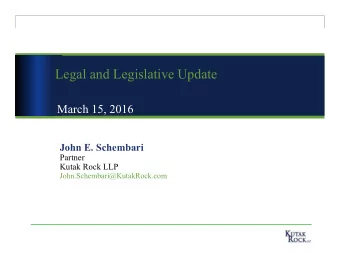 Legal and Legislative Update  March 15, 2016  John E. Schembari  Partner  Kutak Rock LLP
