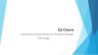 Ed Chavis  Installation Suicide Prevention Program Manager  Fort Bragg  Stressors  There is a