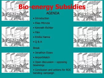 Bio-energy Subsidies  AGENDA  Introduction  Elias Mtinda  Kenneth Richter  Film