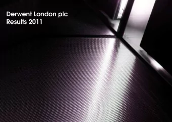 Derwent London plc  Results 2011  Contents Presenters:  Contents:  Page  John Burns  Overview  3
