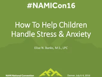 How To Help Children  Handle Stress &amp; Anxiety  Elise N. Banks, M.S., LPC  About Your Speaker