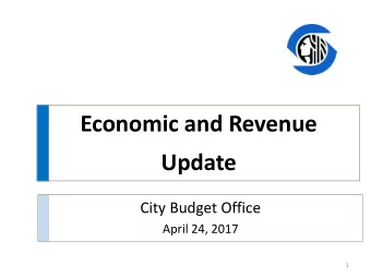Economic and Revenue  Update  City Budget Office  April 24, 2017  1  U.S. Economy  The recovery