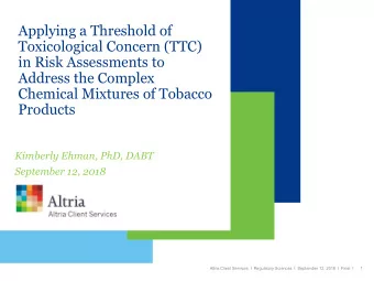 Applying a Threshold of  Toxicological Concern (TTC)  in Risk Assessments to  Address the Complex