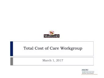 Total Cost of Care Workgroup  March 1, 2017  Agenda  Updates on initiatives with CMS  Care