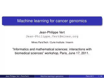 Machine learning for cancer genomics  Jean-Philippe Vert  Jean-Philippe.Vert@mines.org  Mines