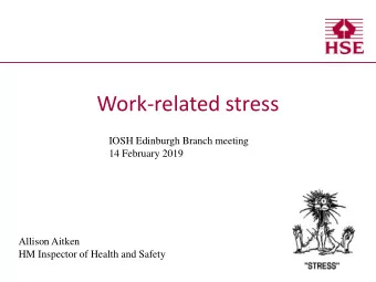 Work-related stress  IOSH Edinburgh Branch meeting  14 February 2019  Allison Aitken  HM Inspector