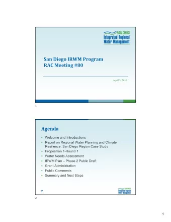San Diego IRWM Program  RAC Meeting #80  April 3, 2019  1  Agenda  Welcome and Introductions