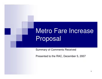 Metro Fare Increase  Proposal  Summary of Comments Received  Presented to the RAC, December 5, 2007
