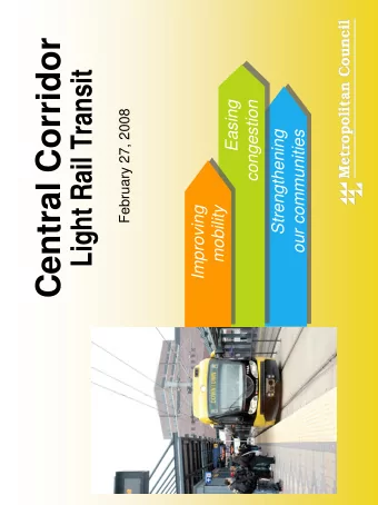 Central Corridor  Light Rail Transit  Easing  congestion  February 27, 2008  Strengthening  our