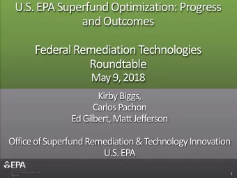 U.S. EPA Superfund Optimization: Progress  and Outcomes  Federal Remediation Technologies