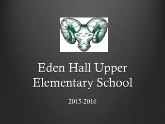Elementary School  2015-2016  Welcome to Eden Hall Upper  Elementary School  Steven M. Smith,