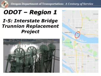 ODOT  Region 1  I-5: Interstate Bridge  Trunnion Replacement  Project  During Closure