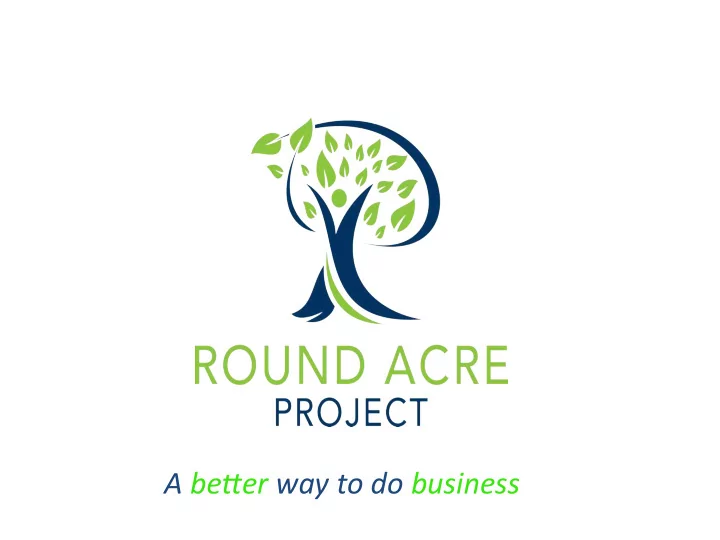 a be er way to do business roundacre