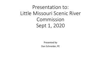 Presentation to:  Little Missouri Scenic River  Commission  Sept 1, 2020  Presented by  Dan