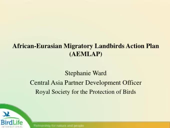 African-Eurasian Migratory Landbirds Action Plan  (AEMLAP)  Stephanie Ward  Central Asia Partner