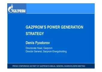 GAZPROMS POWER GENERATION  STRATEGY  Denis Fyodorov  Directorate Head, Gazprom  Director