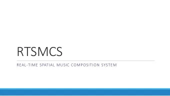 RTSMCS  REAL-TIME SPATIAL MUSIC COMPOSITION SYSTEM  Agenda  Introduction  what is the RTSMCS?