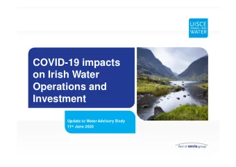 COVID-19 impacts  on Irish Water  Operations and  Investment  Update to Water Advisory Body 11 th