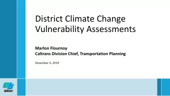 District Climate Change  Vulnerability Assessments  Marlon Flournoy  Caltrans Division Chief,