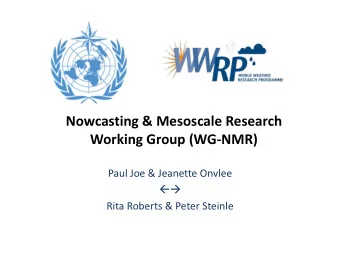 Nowcasting &amp; Mesoscale Research  Working Group (WG-NMR)  Paul Joe &amp; Jeanette Onvlee