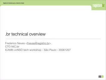 .br technical overview  Frederico Neves &lt;fneves@registro.br&gt;  CTO NIC.br  ICANN ccNSO tech