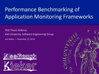 Performance Benchmarking of  Application Monitoring Frameworks  PhD Thesis Defense  Kiel