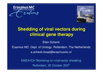 Shedding of viral vectors during  clinical gene therapy  Ellen Schenk  Erasmus MC, Dept. of