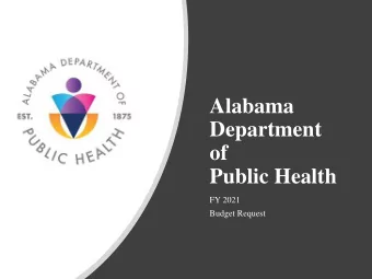 Alabama  Department  of  Public Health  FY 2021  Budget Request  2  Public Health in Alabama