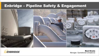 Enbridge  Pipeline Safety &amp; Engagement  Rick Kivela  Manager, Operational Compliance  Ho