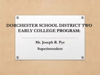 DORCHESTER SCHOOL DISTRICT TWO  EARLY COLLEGE PROGRAM:  Mr. Joseph R. Pye  Superintendent  College