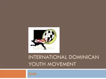 INTERNATIONAL DOMINICAN  YOUTH MOVEMENT  IDYM  About us  We as IDYM are a movement of groups