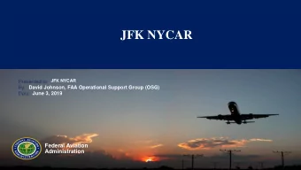 JFK NYCAR  JFK NYCAR  Presented to:  David Johnson, FAA Operational Support Group (OSG)  By:  Date: