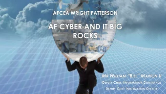 AF CYBER AND IT BIG  ROCKS M R W ILLIAM B ILL  M ARION II D EPUTY C HIEF , I NFORMATION D