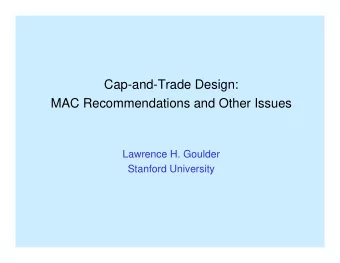 Cap-and-Trade Design:  MAC Recommendations and Other Issues  Lawrence H. Goulder  Stanford