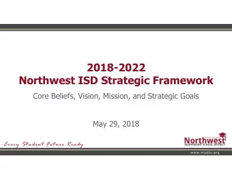 2018-2022  Northwest ISD Strategic Framework  Core Beliefs, Vision, Mission, and Strategic Goals