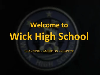 Wick High School  LEARNING - AMBITION - RESPECT  Hello and welcome  Dear Parent/Carer,  Despite