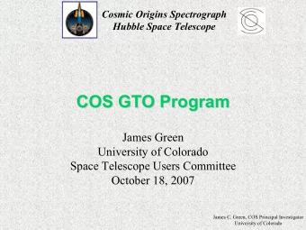 COS GTO Program  COS GTO Program  James Green  University of Colorado  Space Telescope Users
